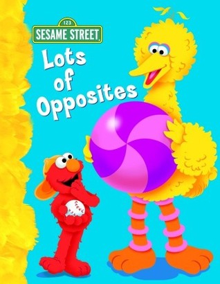 Lots of Opposites (Sesame Street) - Random House Books for Young Readers, 9780375837784, 22pp.