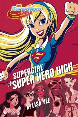 Supergirl at Super Hero High (DC Super Hero Girls) - Random House Books for Young Readers, 9781101940624, 240pp.