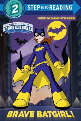 Brave Batgirl! (DC Super Friends)  - Random House Books for Young Readers, 9781524717117, 24pp.